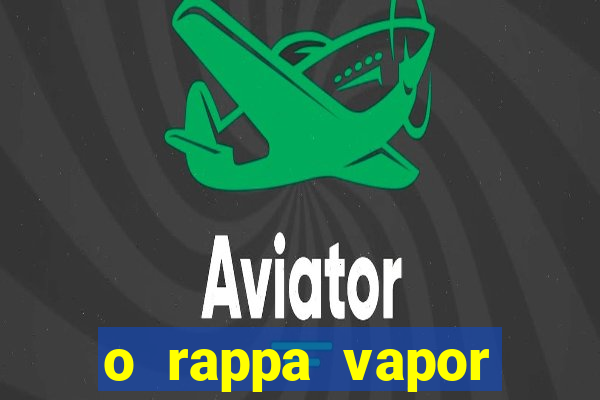 o rappa vapor barato letra